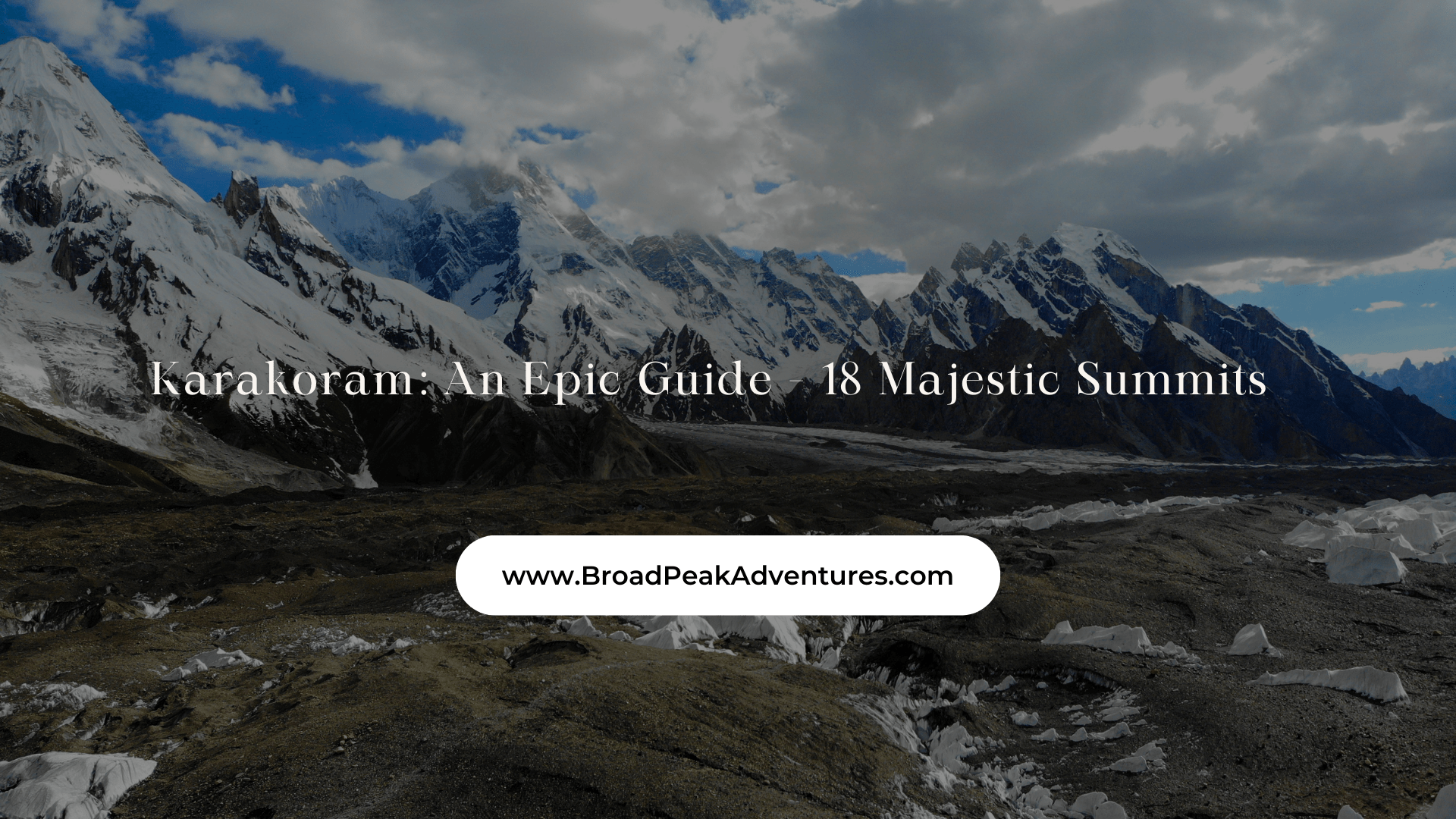 Karakoram: An Epic Guide – 18 Majestic Summits
